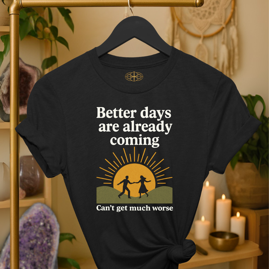 Better days are already coming. It’s too late now.
