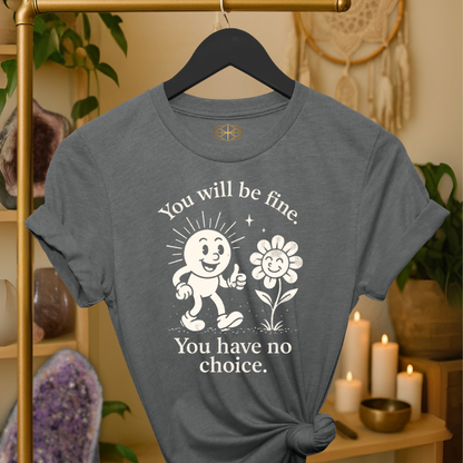 You will be fine. You have no choice.